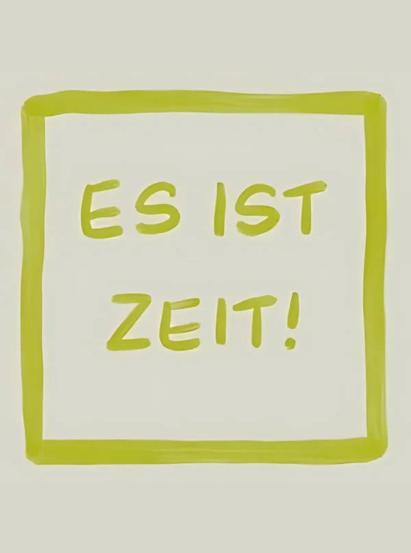 Es ist Zeit!